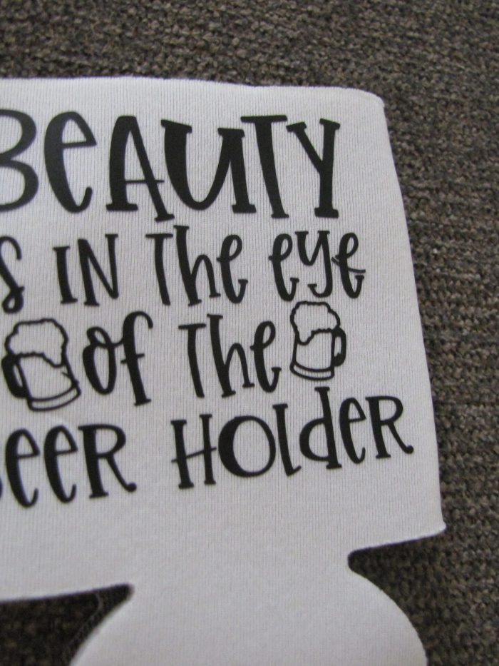 Beauty in the Eye of the Beer Holder - Koozie